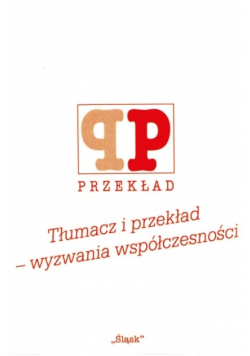 Tłumacz i przekład wyzwania współczesności