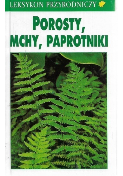 Leksykon przyrodniczy Porosty mchy i paprotniki
