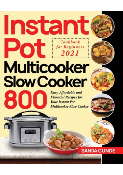 Instant Pot Multicooker Slow Cooker Cookbook for Beginners 2021