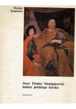 Jerzy Eleuter Siemiginowski malarz polskiego baroku