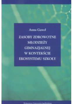 Zasoby zdrowotne młodzieży gimnazjalnej w kontekście ekosystemu szkoły