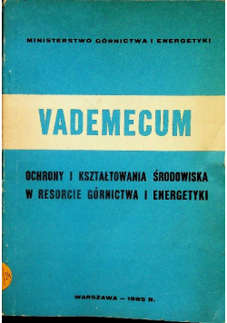 Vademecum ochrony i kształtowania środowiska w resorcie górnictwa i energetyki
