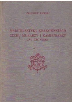 Majstersztyki Krakowskiego cechu murarzy i kamieniarzy XVI - XIX wieku