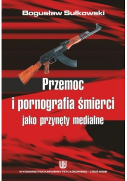 Przemoc i pornografia śmierci jako przynęty medialne