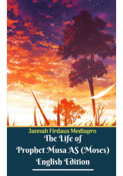 The Life of Prophet Musa AS (Moses) English Edition