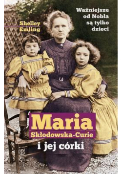 Maria Skłodowska- Curie i jej córki