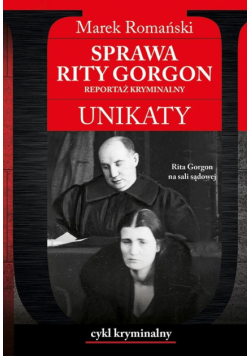 Unikaty 7 Sprawa Rity Gorgon. Reportaż kryminalny