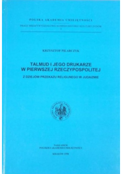 Talmud i jego drukarze w pierwszej Rzeczypospolitej: Z dziejów przekazu religijnego w judaizmie