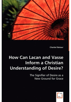 How Can Lacan and Vasse Inform a Christian Understanding of Desire?