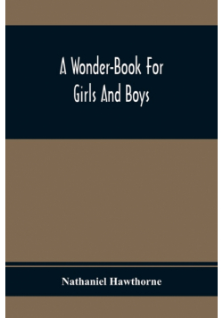 A Wonder-Book For Girls And Boys