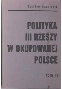 Polityka III Rzeszy w okupowanej Polsce Tom II