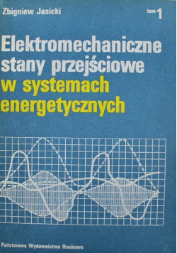 Elektromechaniczne stany przejściowe w systemach energetycznych Tom I