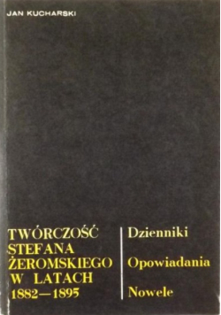 Kucharski Jan - Twórczość Stefana Żeromskiego w latach 1882 - 1895