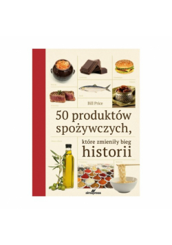 50 produktów spożywczych które zmieniły bieg historii