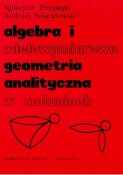 Algebra i wielowymiarowa geometria analityczna w zadaniach