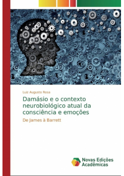 Damásio e o contexto neurobiológico atual da consciência e emoções