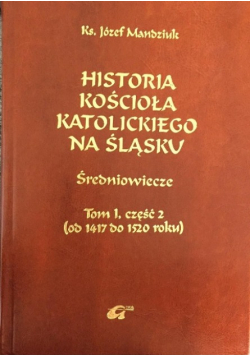 Historia kościoła katolickiego na śląsku Tom I część II