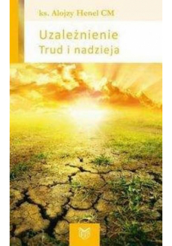 Uzależnienie. Trud i nadzieja