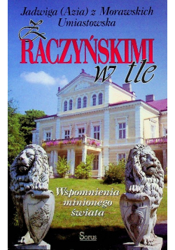 Z Raczyńskim w tle wspomnienia minionego świata