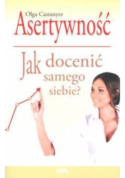 Asertywność. Jak docenić samego siebie?