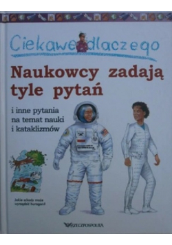 Ciekawe dlaczego naukowcy zadają tyle pytań