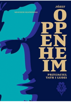 Józef Oppenheim przyjaciel Tatr i ludzi