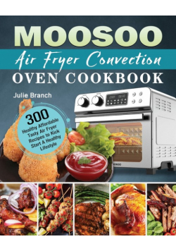 MOOSOO Air Fryer Convection Oven Cookbook