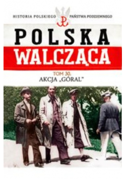 polska walcząca tom 30 Akcja Góral