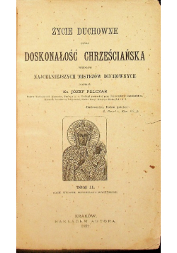 Życie duchowne czyli Doskonałość Chrześciańska według najcelniejszych mistrzów duchownych tom 2 1892 r.