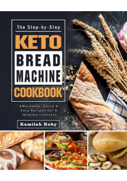 The Step-by-Step Keto Bread Machine Cookbook