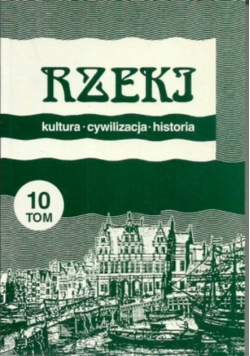 Rzeki Kultura cywilizacja historia Tom 10