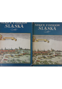Szkice z dziejów Śląska  Tom I i II