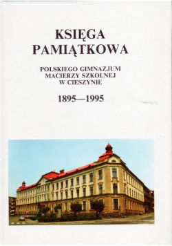 Księga pamiątkowa polskiego Gimnazjum Macierzy w Cieszynie