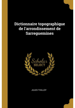 Dictionnaire topographique de l'arrondissement de Sarreguemines