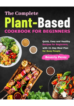 The Complete Plant-Based Cookbook for Beginners