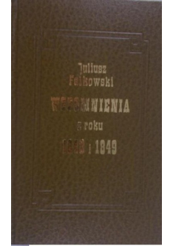 Wspomnienia z roku 1848 i 1849 Reprint z 1879 r.