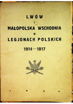 Lwów i Małopolska Wschodnia w Legjonach Polskich 1914-1917 1935 r.