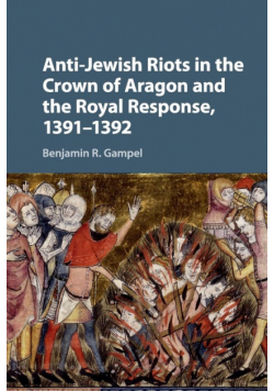 Anti-Jewish Riots in the Crown of Aragon and the Royal Response, 1391-1392