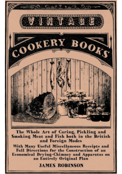 The Whole Art of Curing, Pickling and Smoking Meat and Fish both in the British and Foreign Modes