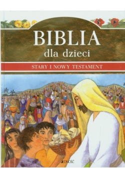 Biblia dla dzieci Stary i Nowy Testament