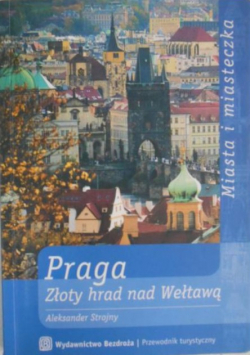 Praga Złoty hrad nad Wełtawą