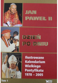 Jan Paweł II  Dzień po dniu Ilustrowane kalendarium Wielkiego Pontyfikatu 1978 - 2005 Tom 2