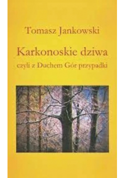 Karkonoskie dziwa czyli z Duchem Gór przypadki