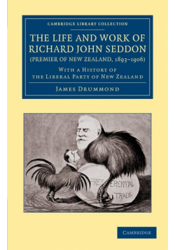 The Life and Work of Richard John Seddon (Premier of New Zealand, 1893 1906)
