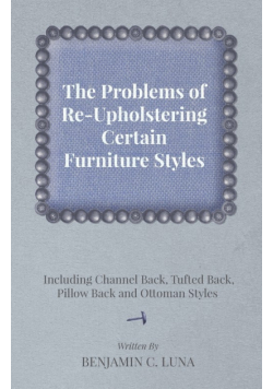 The Problems of Re-Upholstering Certain Furniture Styles - Including Channel Back, Tufted Back, Pillow Back and Ottoman Styles
