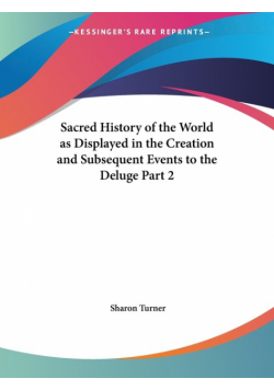 Sacred History of the World as Displayed in the Creation and Subsequent Events to the Deluge Part 2