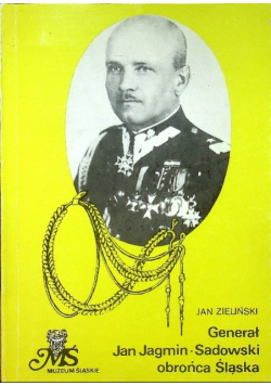 Generał Jan Jagmin-Sadowski obrońca Sląska