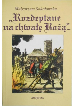 Rozdeptane na chwałę Bożą