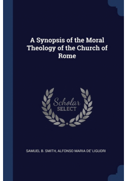 A Synopsis of the Moral Theology of the Church of Rome