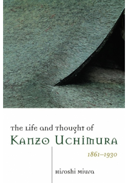 The Life and Thought of Kanzo Uchimura, 1861-1930